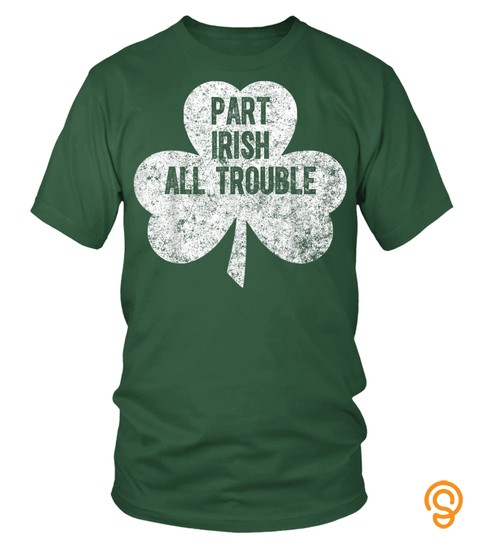 Part Irish All Trouble Tshirt Saint Patrick Day Gift Shirt