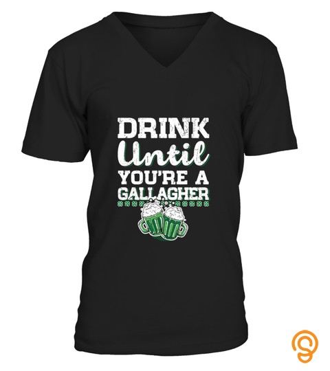 Drink Until You're A Gallagher Saint Patrick's Day T Shirt