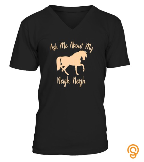 KIDS KIDS HORSE TSHIRT ASK ME ABOUT MY NEIGH NEIGH RIDING TSHIRT   HOODIE   MUG (FULL SIZE AND COLOR)