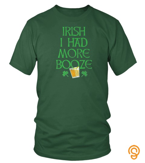 St. Patricks Day Shirt Irish I Had More Booze Drink Party