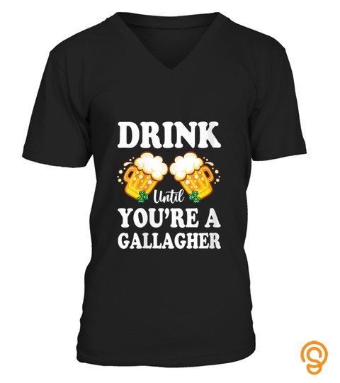 Drink Until You're a Gallagher St Patricks Day V Neck T Shirt