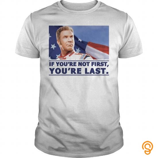 if you aint first youre last tshirt