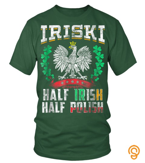 Iriski Half Irish Half Polish T Shirt Shamrocks