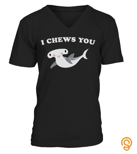 I Chews You Hammerhead Shark Valentines Day Tshirt   Hoodie   Mug (Full Size And Color)
