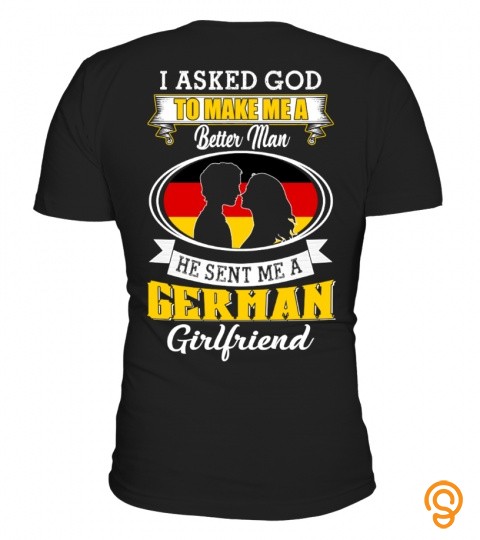 I asked God to make me a better man he sent me a German girlfriend