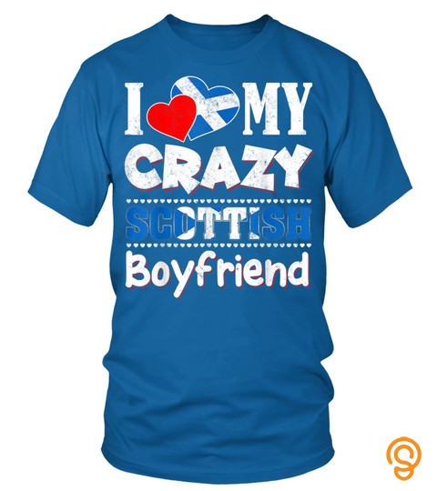 I Love My Crazy Scottish Boyfriend Funny Flag Couple Love T Shirt