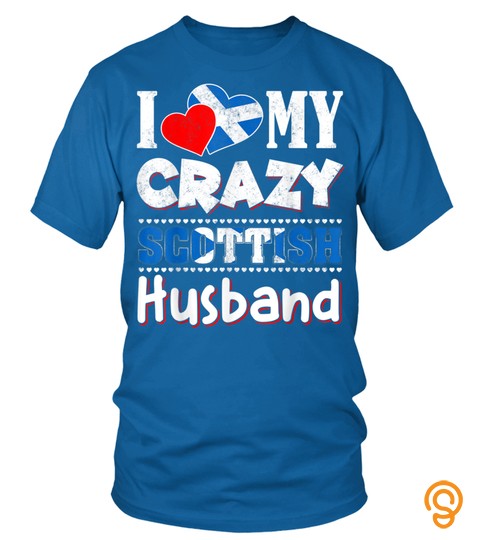 I Love My Crazy Scottish Husband Funny Flag Couple Love T Shirt