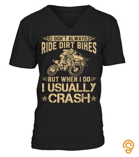 I Don't Always Ride Dirt Bikes But When I Do I Usually Crash Bike Biker Dd