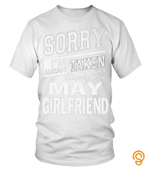 Sorry I'm Already Taken By A Super Sexy May Girlfriend T Shirt