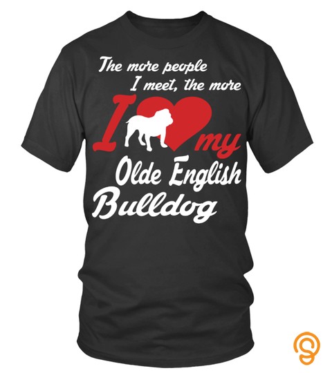 The More I Love My Olde English Bulldog Funny Gifts T Shirt