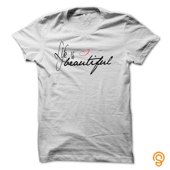 life is beautiful tee shirts