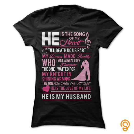Exciting He is the song of my heart He is my husband Tee Shirts Sayings Men