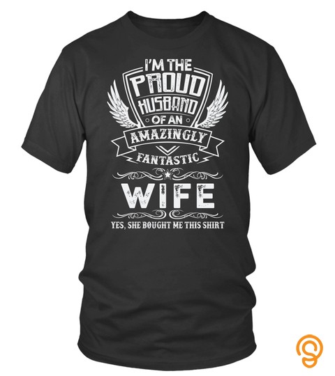 Husband T shirt , I'm the proud Husband of an amazingly fantastic Wife
