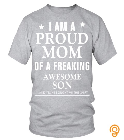 I Am a proud mom of a freaking awesome son tshirt