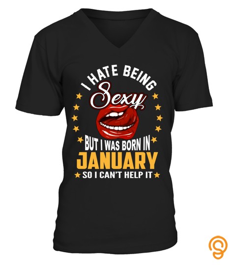 I hate being sexy, but I was born in January, So I can't help it