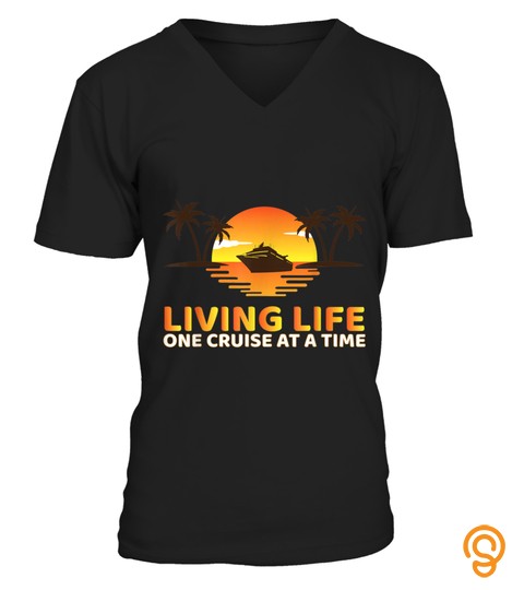 Living Life One Cruise At A Time Funny Cruise Ship T Shirt