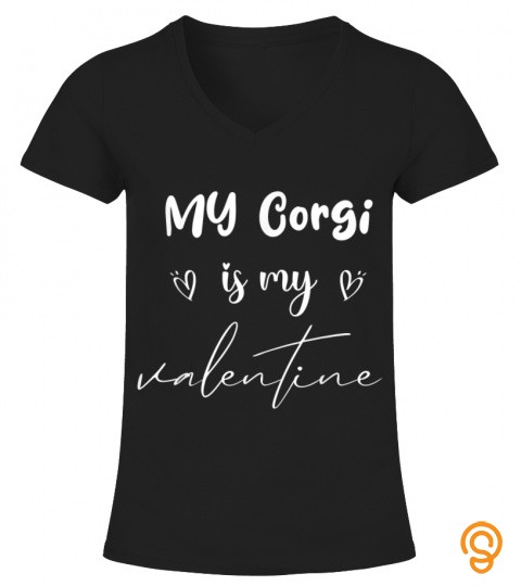 My Corgi Is My Valentine Funny Dogs Valentines Day Gift T Shirt