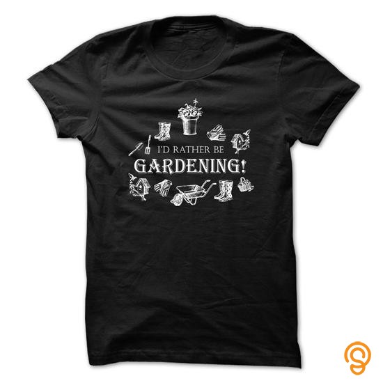 Mens Womens Id rather be gardening! Tee Shirts Sayings Men
