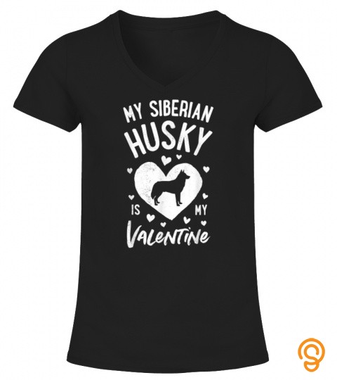 My Siberian Husky Is My Valentine Valentines Day Dog Gifts T Shirt