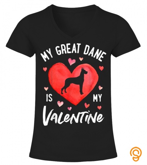 My Great Dane Is My Valentine Valentines Day Dog Gifts T Shirt