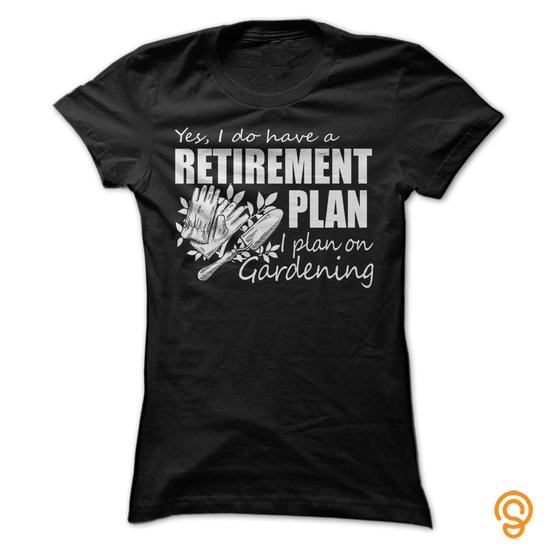 Cute RETIREMENT PLAN GARDENING Tee Shirts Shirts Ideas