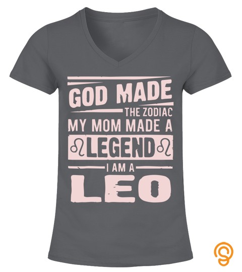 My Mom Made A Legend I Am A Leo Shirt