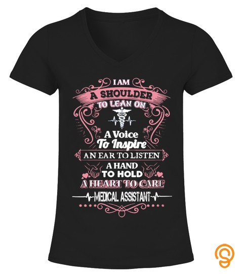 Medical Assistant   Im A Shoulder To Lean On, A Voice To Inspire T Shirt, Hoodie, Sweatshirt