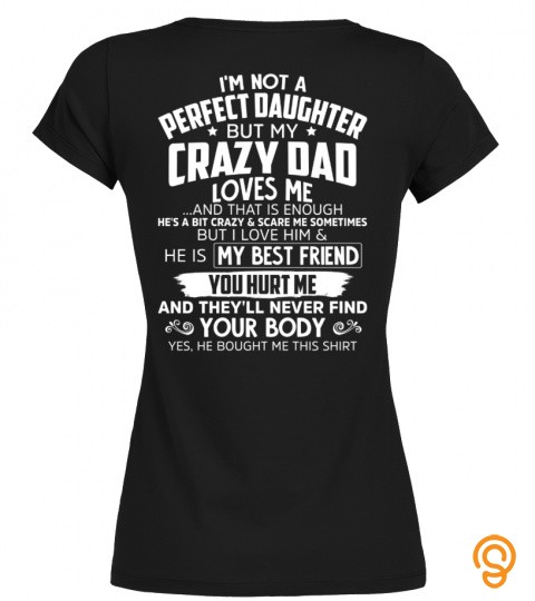 I'm not a perfect daughter but my crazy dad loves me... and that is enough, he'…