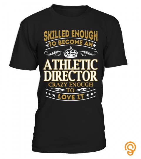 Skilled Enough To Become An Athletic Director Crazy Enough To Love It