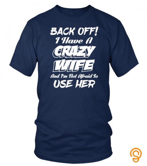 Back off ! I have a crazy wife and I'm not afraid to use her