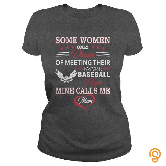 Cutting-edge SOME WOMEN ONLY DREAM OF MEETING THEIR FAVORITE BASEBALL PLAYER MINE CALLS ME MOM Tee Shirts For Adults