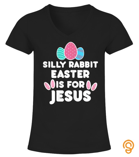 SILLY RABBIT EASTER IS FOR JESUS RELIGIOUS FUNNY TSHIRT   HOODIE   MUG (FULL SIZE AND COLOR)