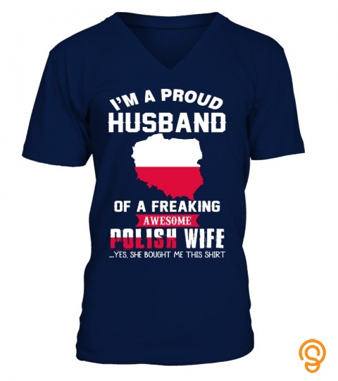 I’m a proud husband of a freaking awesome polish wife yes she bought me shirt