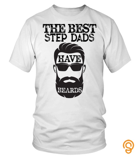 The Best Step Dads Have Beards T Shirt   Funny Father Tee