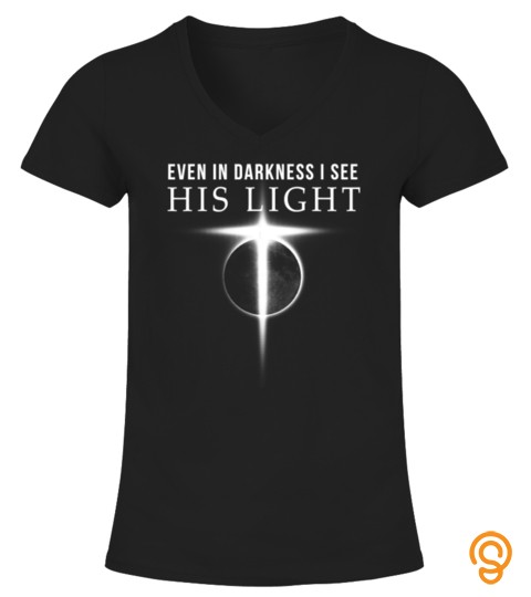 In Darkness I See His Light Jesus Christian Shirts Gift Men