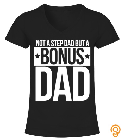 Not a step Dad but a bonus Dad shirt Father's day t shirt