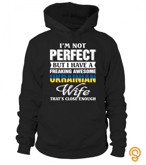 I'm not perfect but I have a freaking awesome ukrainian wife that's close enough