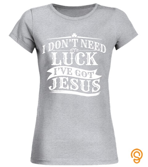 I've Got Jesus T Shirt St Patrick's Day Christian Shirt