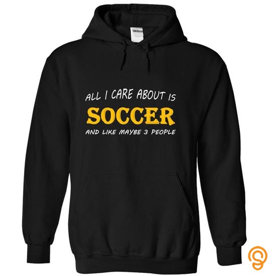 Adjustable All I care about is Soccer and like maybe 3 people T Shirts Ideas