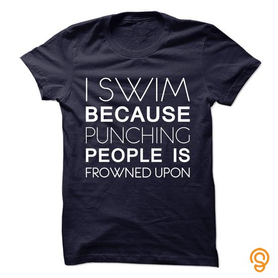 Apparel I Swim Because Punching People Is Frowned Upon T Shirts Clothing Company