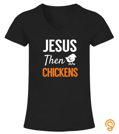 JESUS THEN CHICKENS FUN CHRISTIAN GRAPHIC FARMER TSHIRT   HOODIE   MUG (FULL SIZE AND COLOR)