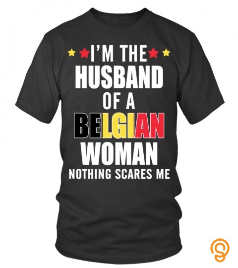 I'm The Husband Of A Belgian Woman, Nothing Scares Me