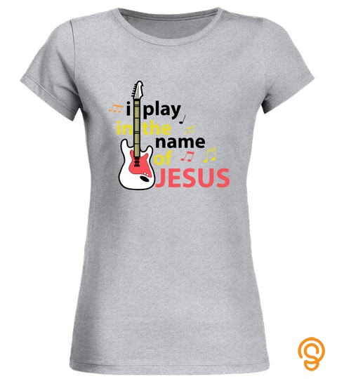 I Play In The Name Of Jesus Electric Guitar Christian
