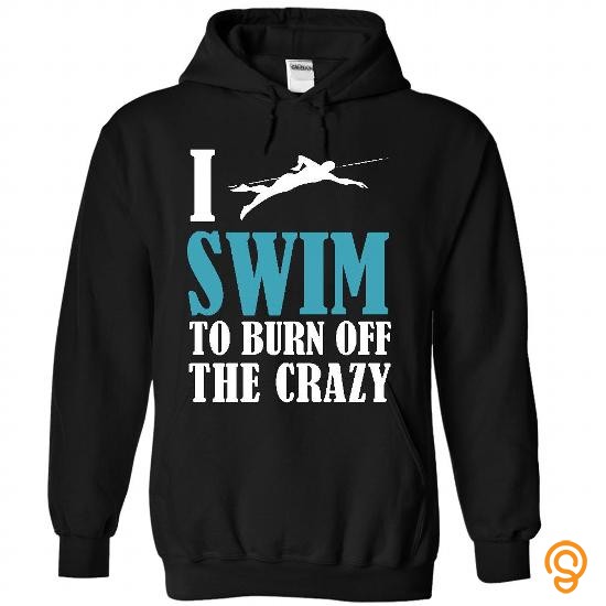Popular I swim to burn off the crazy T Shirts Apparel