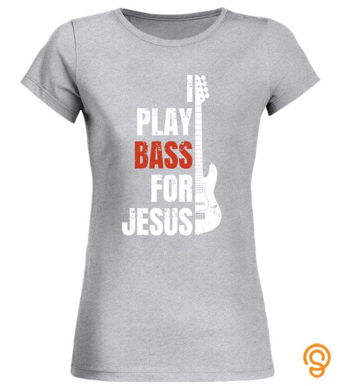 Guitar Play Bass For Jesus Christian Shirt