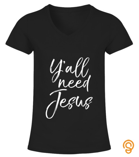Y'all Need Jesus Shirt Funny Southern Yall Christian T Shirt