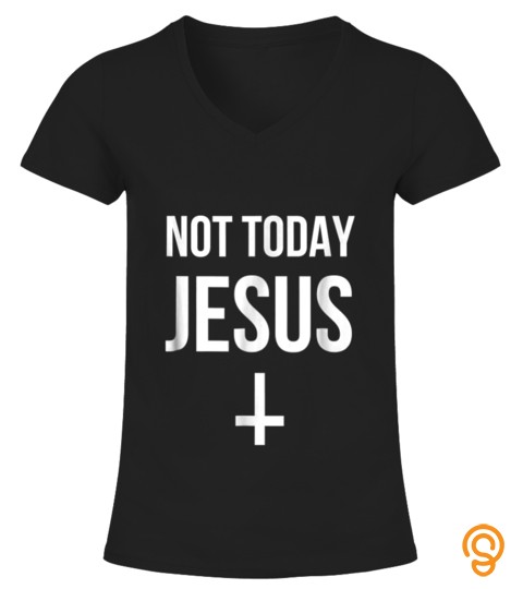 Not Today Jesus Shirt Satanic Christian Atheist