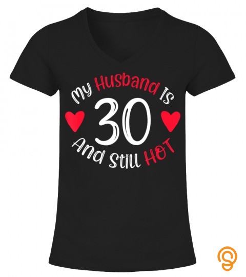 Womens My Husband is 30 and Still Hot Funny 30th Birthday G T Shirt