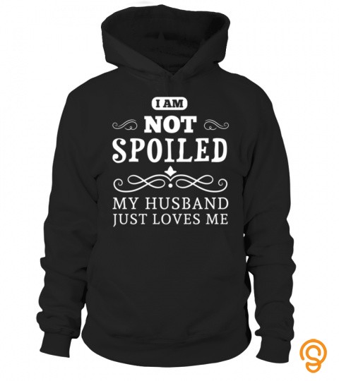 I am not spoiled my husband just loves me