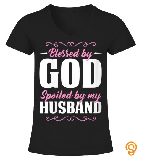 Womens Blessed by God Spoiled By My Husband Bible Verse Gift V Neck T Shirt
